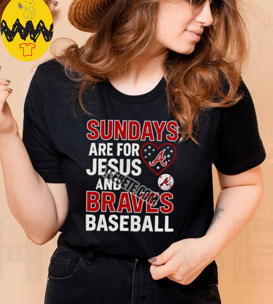 Sundays Are For Jesus And Atlanta Braves Baseball Shirt Sundays Are For Jesus And Atlanta Braves Baseball Shirt