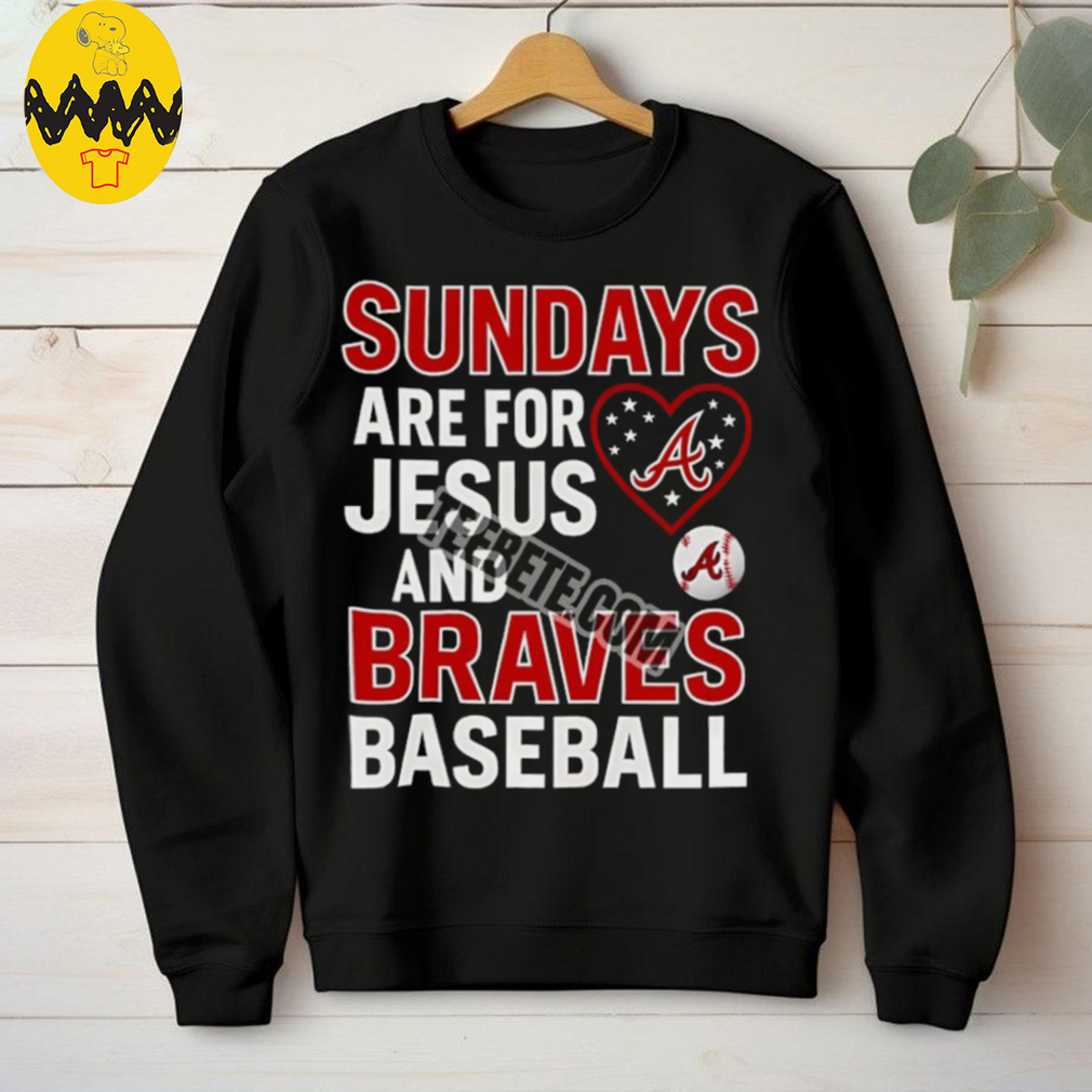 Sundays Are For Jesus And Atlanta Braves Baseball Shirt Sundays Are For Jesus And Atlanta Braves Baseball Shirt