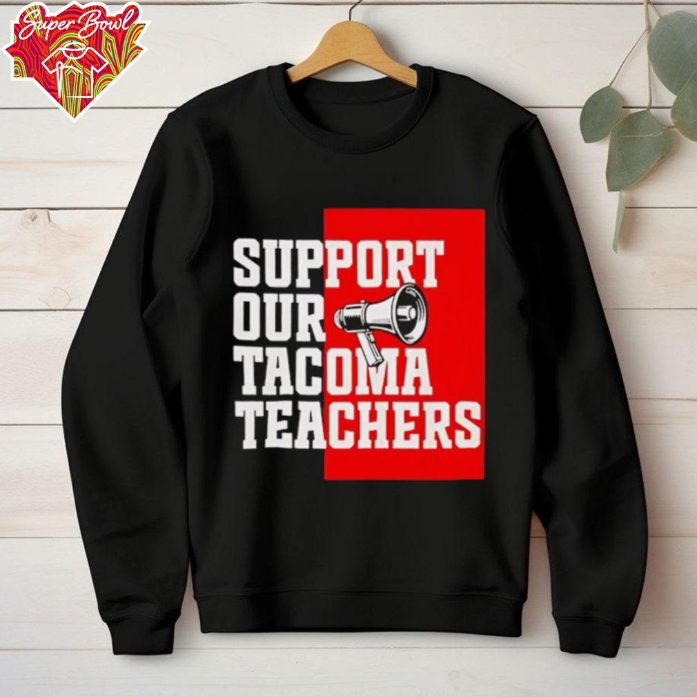 Support our tacoma teachers shirt Support our tacoma teachers shirt