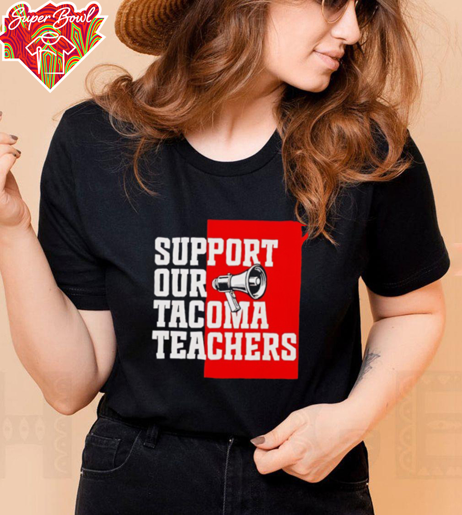Support our tacoma teachers shirt Support our tacoma teachers shirt