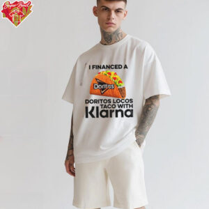 Taco I financed a Doritos Locos Taco with Klarna shirt