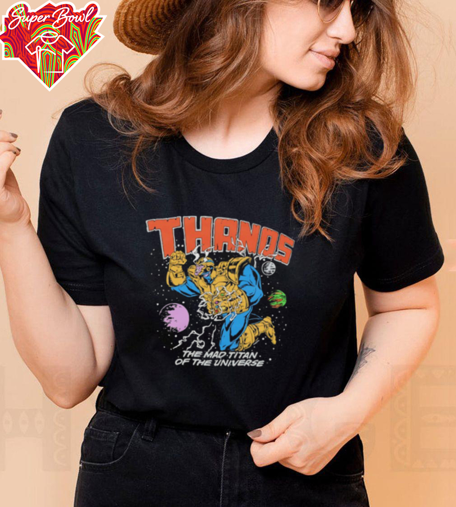 Thanos The Mad Titan of The Universe Avenger shirt Thanos The Mad Titan of The Universe Avenger shirt