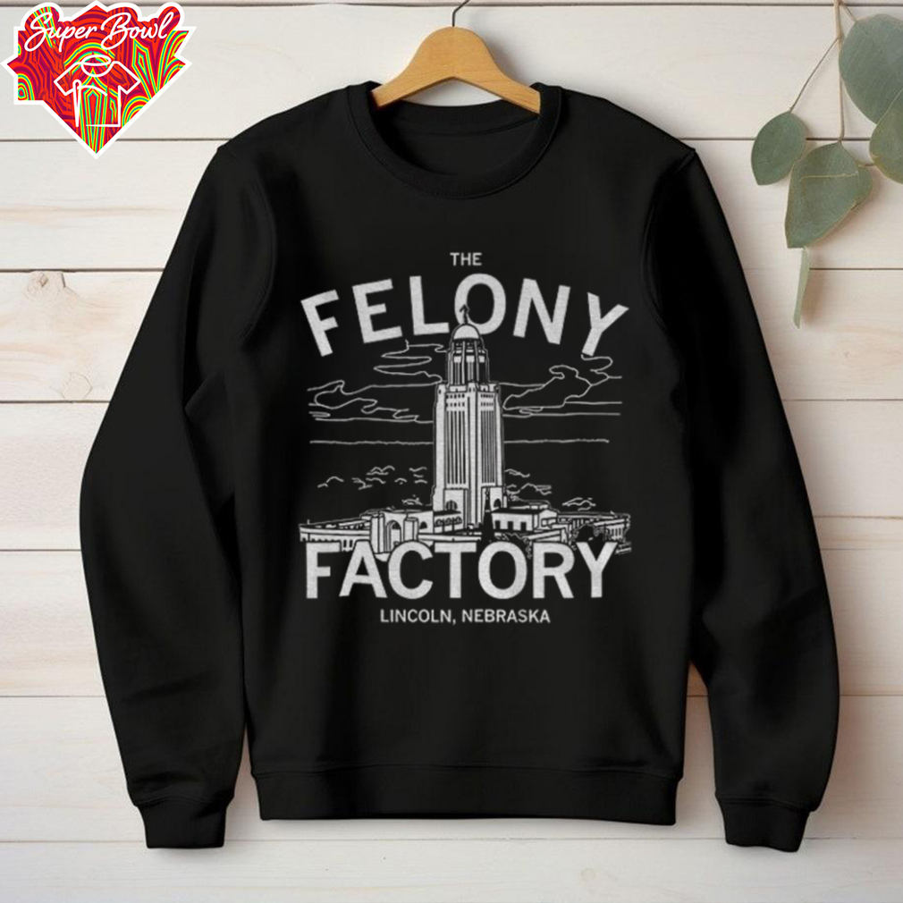 The Felony Factory Lincoln Nebraska shirt The Felony Factory Lincoln Nebraska shirt
