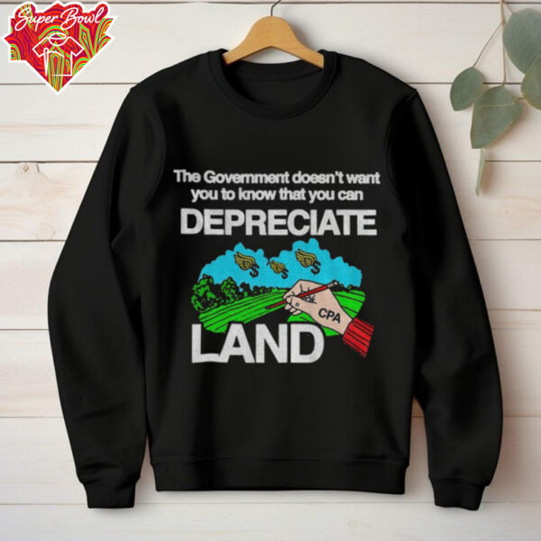 The Government Doesn’t Want You To Know That You Can Depreciate shirt