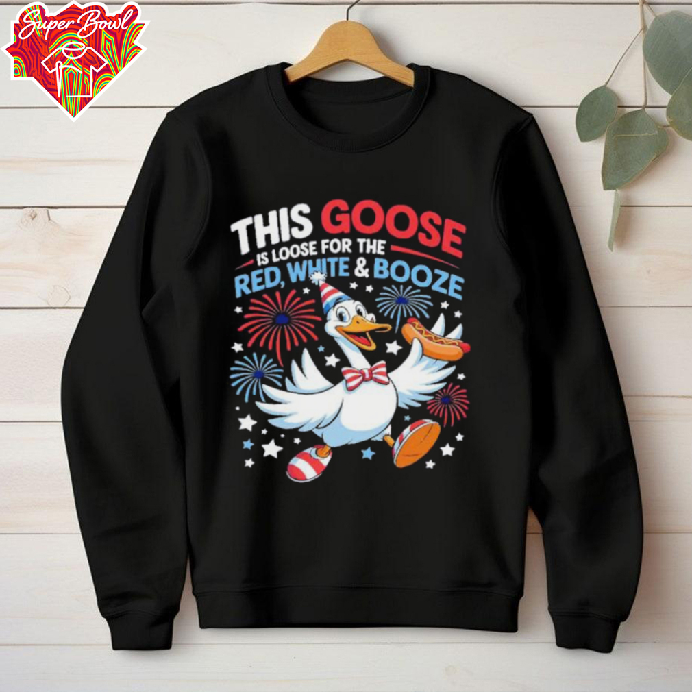 This goose is loose for the red white and booze 4th of July shirt This goose is loose for the red white and booze 4th of July shirt