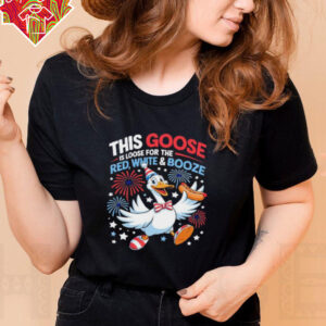 This goose is loose for the red white and booze 4th of July shirt