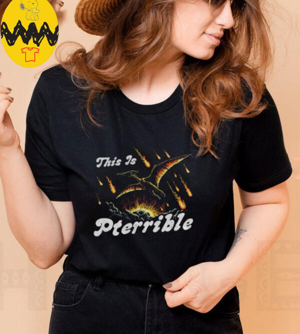This is Pterrible shirt