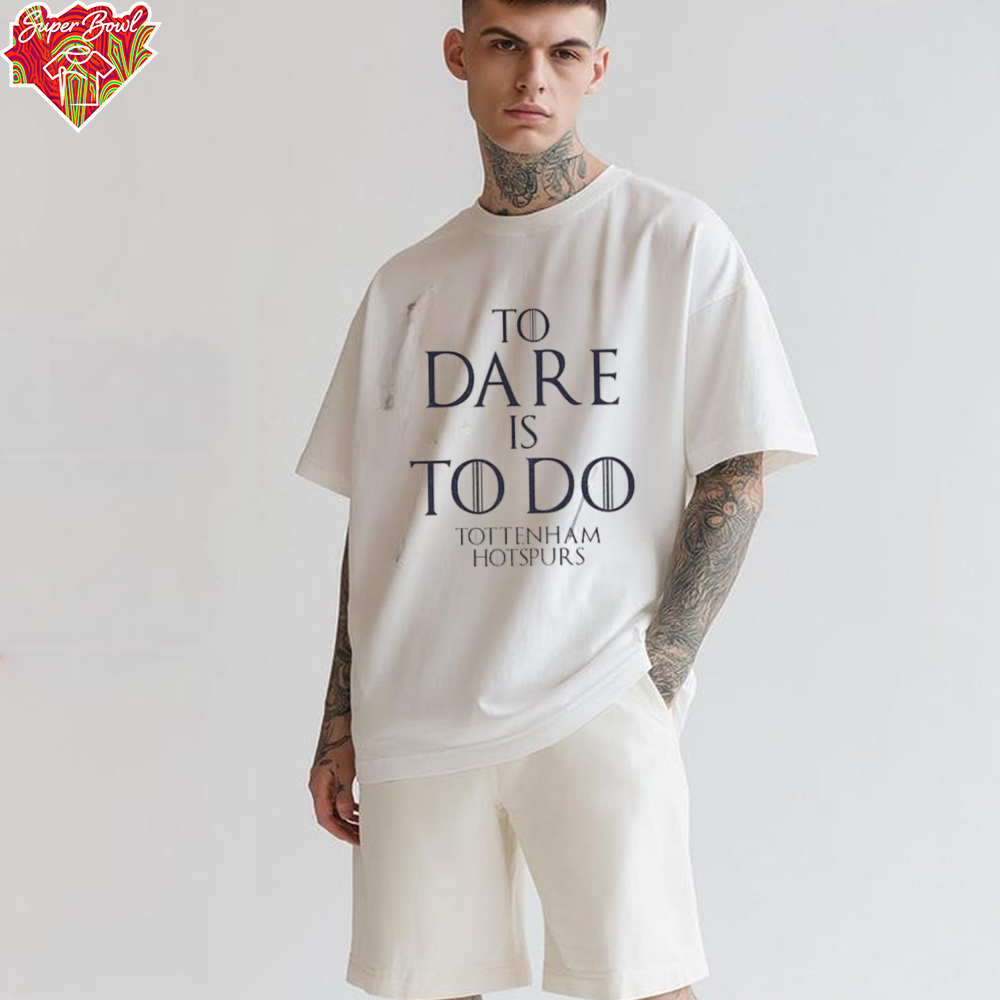 To Dare Is To Do Tottenham Hotspurs Europa League Champions Winners 2025 shirt To Dare Is To Do Tottenham Hotspurs Europa League Champions Winners 2025 shirt