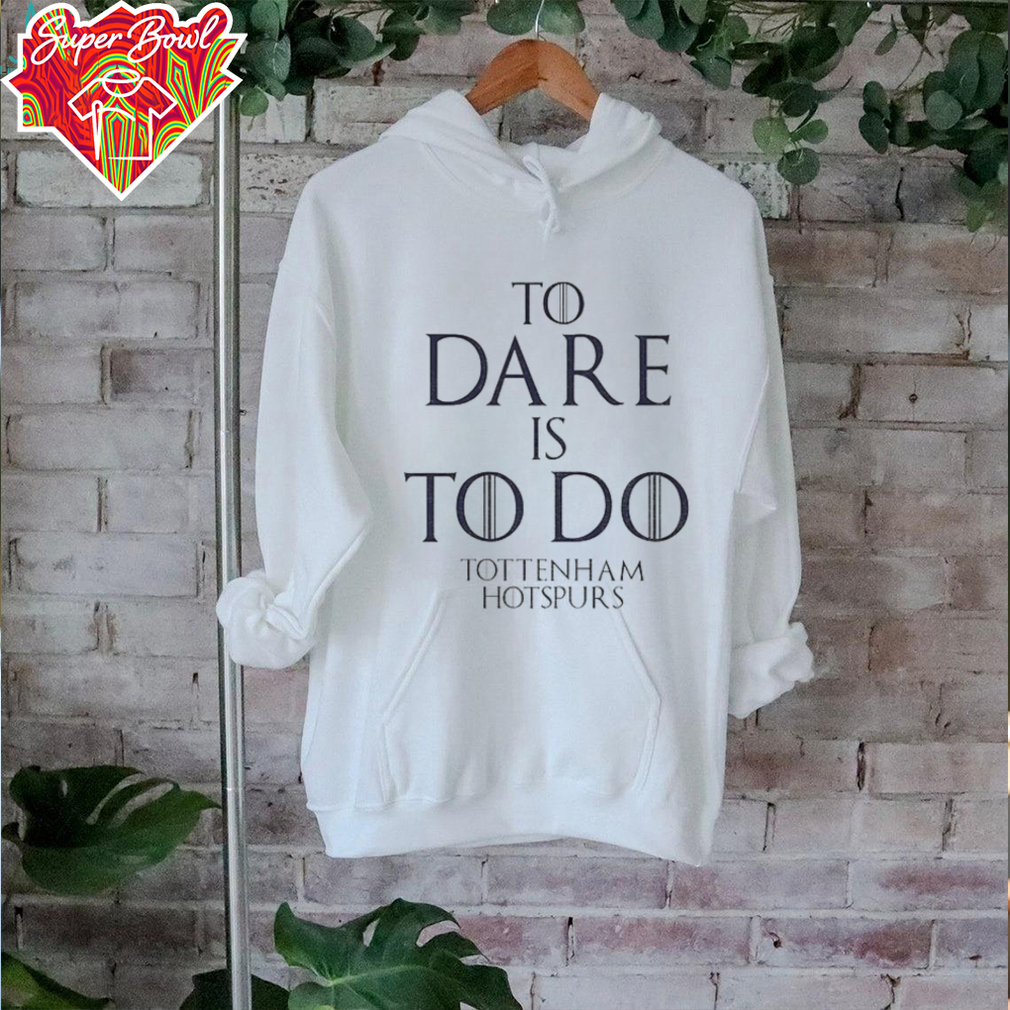 To Dare Is To Do Tottenham Hotspurs Europa League Champions Winners 2025 shirt To Dare Is To Do Tottenham Hotspurs Europa League Champions Winners 2025 shirt