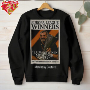 Tottenham Hotspur Ange Postecoglou Europa League Winners I always win in my second year shirt