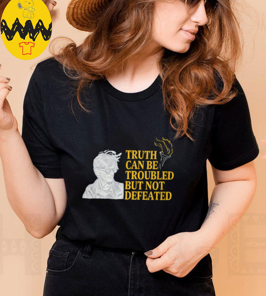 Truth Can Be Troubled But Not Defeated Shirt Truth Can Be Troubled But Not Defeated Shirt