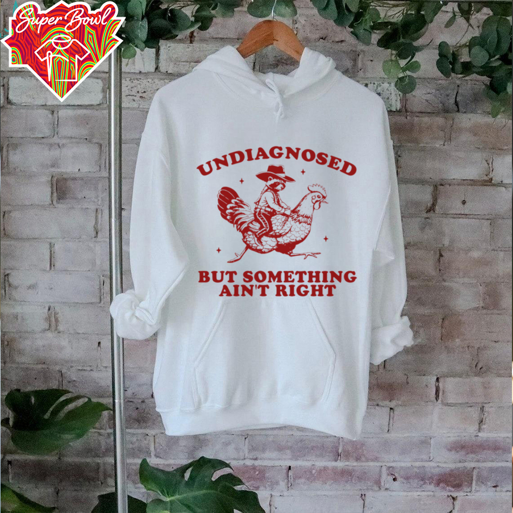 Undiagnosed But Something Ain't Right Raccoon Riding Chicken T Shirt Undiagnosed But Something Ain't Right Raccoon Riding Chicken T Shirt