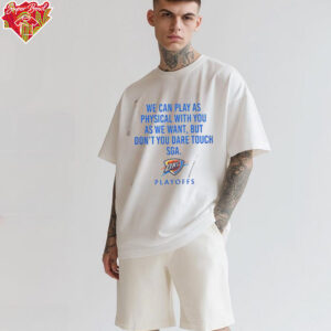 We Can Play As Physical With You As We Want OKC Playoffs Shirt