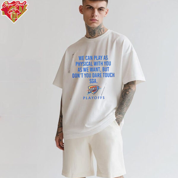 We Can Play As Physical With You As We Want OKC Playoffs Shirt