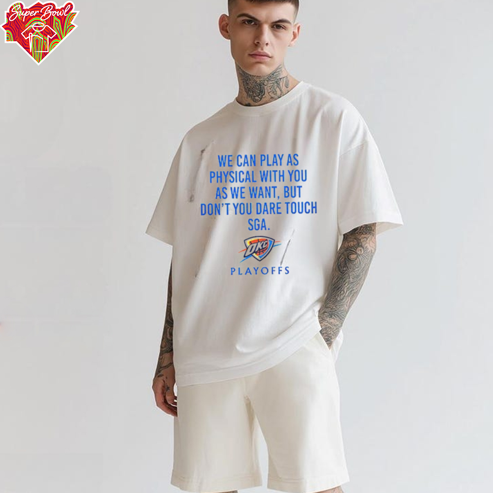 We Can Play As Physical With You As We Want OKC Playoffs Shirt We Can Play As Physical With You As We Want OKC Playoffs Shirt
