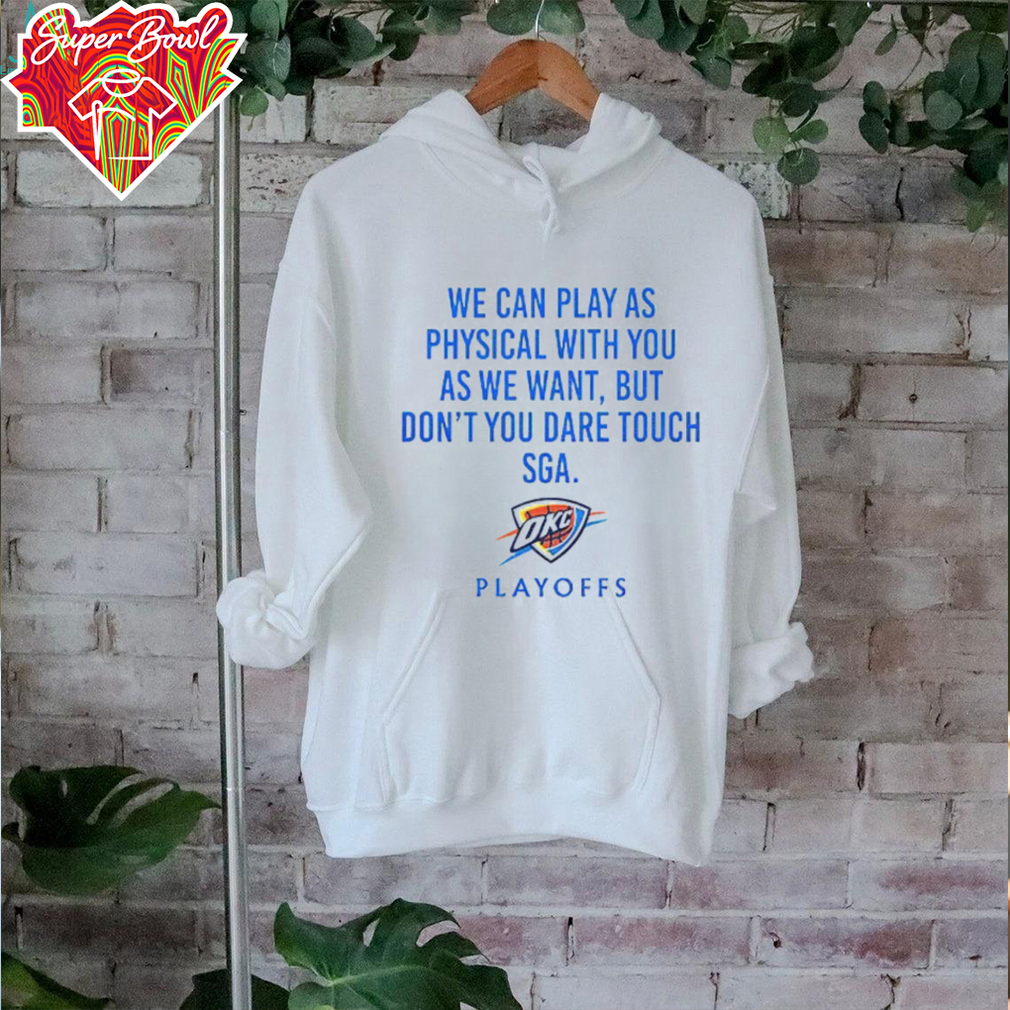We Can Play As Physical With You As We Want OKC Playoffs Shirt We Can Play As Physical With You As We Want OKC Playoffs Shirt