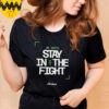 We gotta stay in the fight Boston Celtics Playoffs 2025 shirt