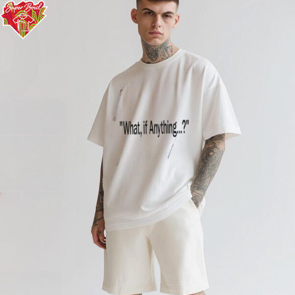 What if anything shirt