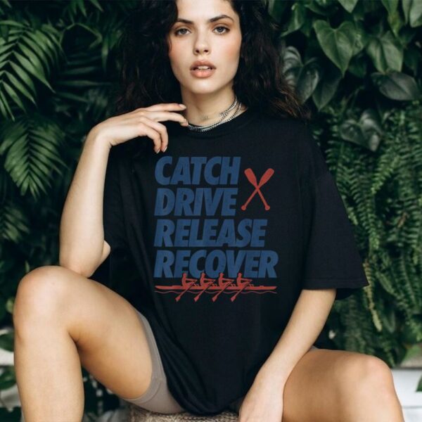 Catch Drive Release Recover Rowing Boat Crew Coxswain Rower T Shirt