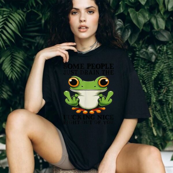 Cute Frog Some People Just Drain The Fucking Nice T Shirt